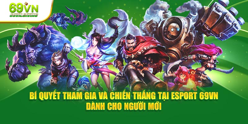 Bí quyết tham gia và chiến thắng tại Esport 69VN dành cho người mới