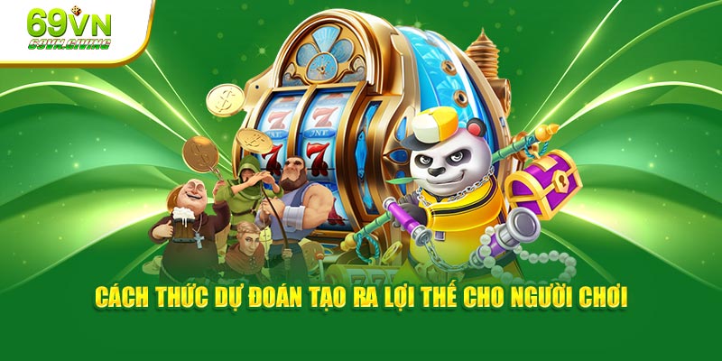 Cách thức dự đoán tạo ra lợi thế cho người chơi