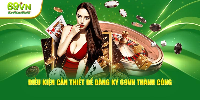 Điều kiện cần thiết để đăng ký 69VN thành công