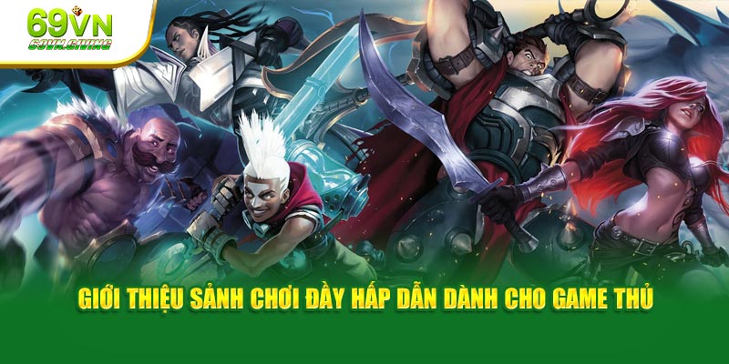 Giới thiệu sảnh chơi đầy hấp dẫn dành cho game thủ