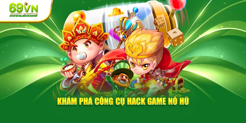 Khám phá công cụ hack game nổ hũ