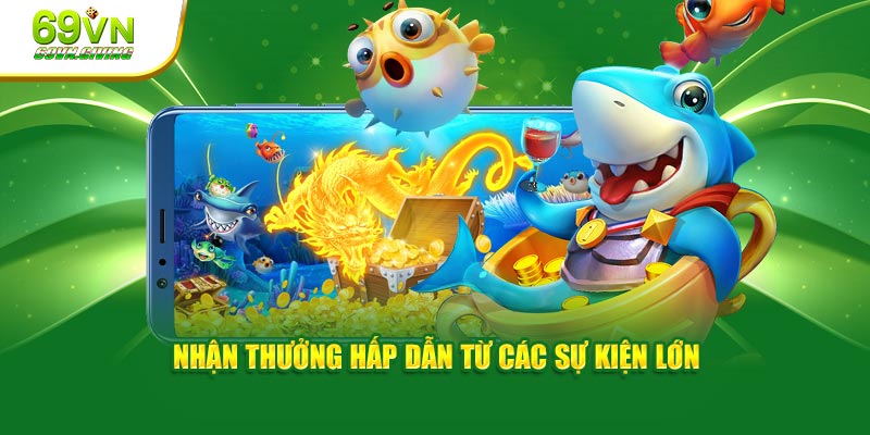 Nhận thưởng hấp dẫn từ các sự kiện lớn