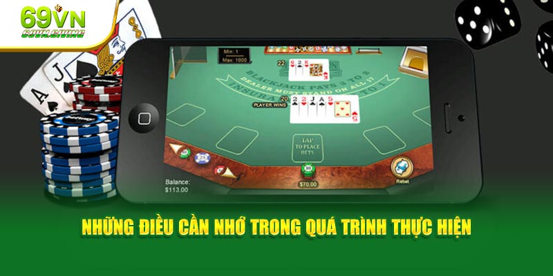 Những điều cần nhớ trong quá trình thực hiện