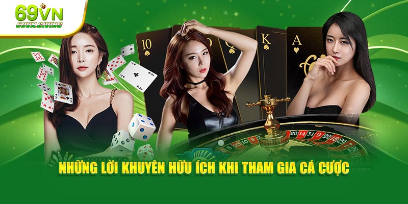 Những lời khuyên hữu ích khi tham gia cá cược tại 69VN