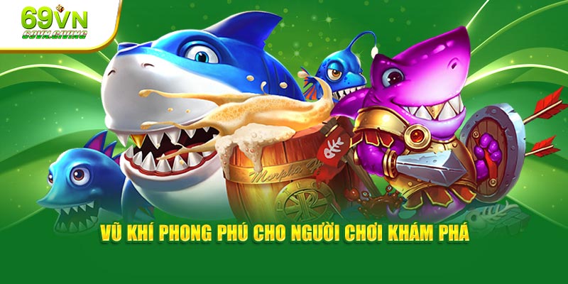 Vũ khí phong phú cho người chơi khám phá