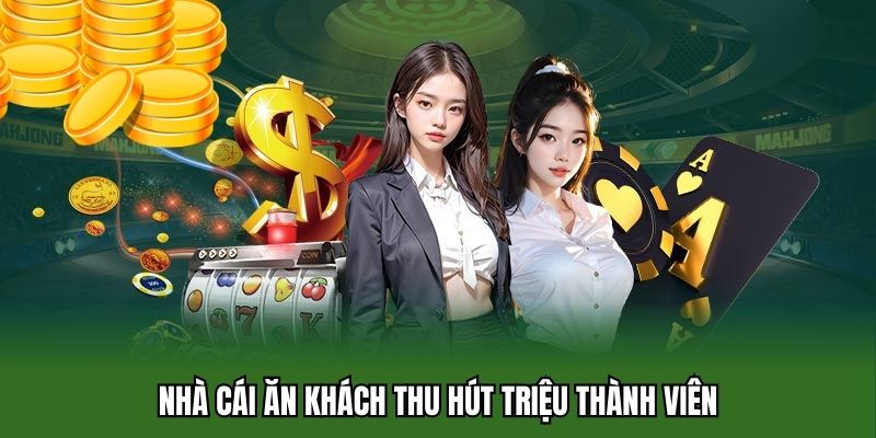 Nhà cái ăn khách thu hút triệu thành viên