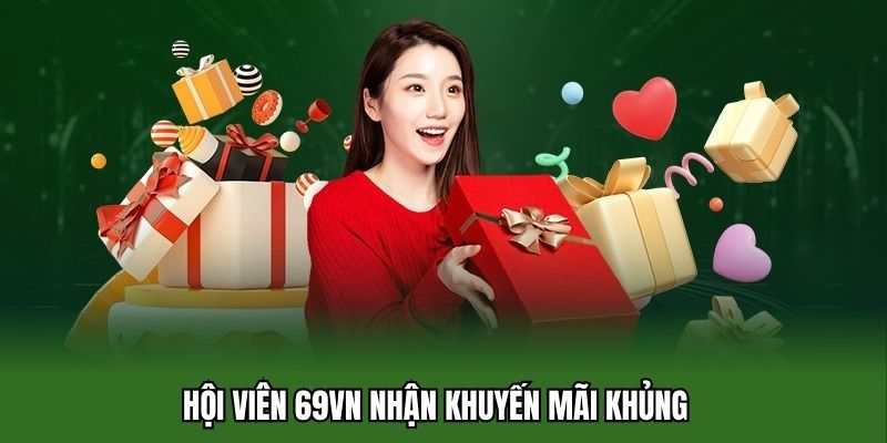 Hội viên 69vn nhận khuyến mãi khủng  