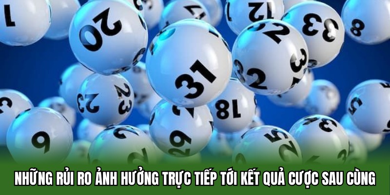 Những rủi ro ảnh hưởng trực tiếp tới kết quả cược sau cùng