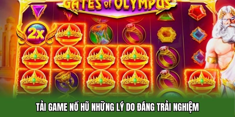Tải game nổ hũ những lý do đáng trải nghiệm